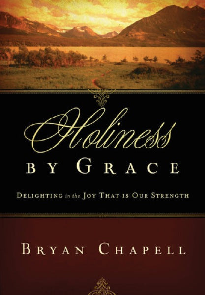 Holiness by Grace: Delighting in the Joy That Is Our Strength Redesign  By Bryan Chapell cover image (1018232799279)