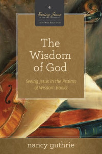 Wisdom of God: Seeing Jesus in the Psalms and Wisdom Books (Seeing Jesus in the Old Testament) (Vol. 4) Guthrie, Nancy cover image (1018235060271)