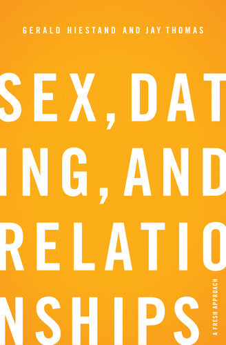 Sex, Dating, and Relationships: A Fresh Approach Hiestand, Gerald; Thomas, Jay cover image (1018235846703)