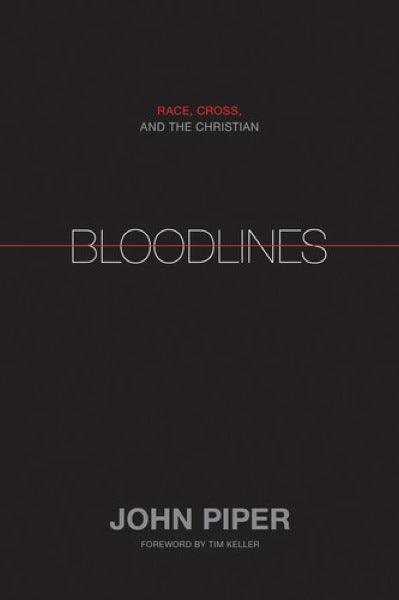 Bloodlines: Race, Cross, and the Christian By John Piper cover image (1018238074927)