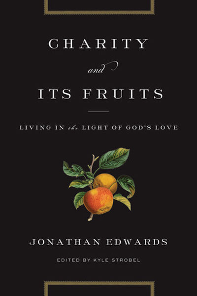 Charity and Its Fruits: Living in the Light of God's Love By Jonathan Edwards cover image (1018238828591)