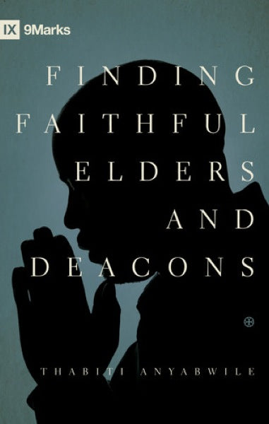 Finding Faithful Elders and Deacons (9Marks) Anyabwile, Thabiti M. cover image