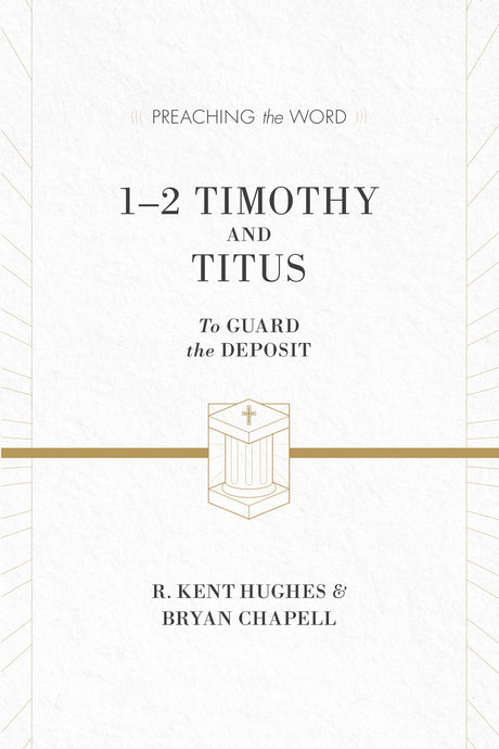 1 & 2 Timothy and Titus: To Guard the Deposit (Preaching the Word) Chapell, Bryan cover image (1018239451183)