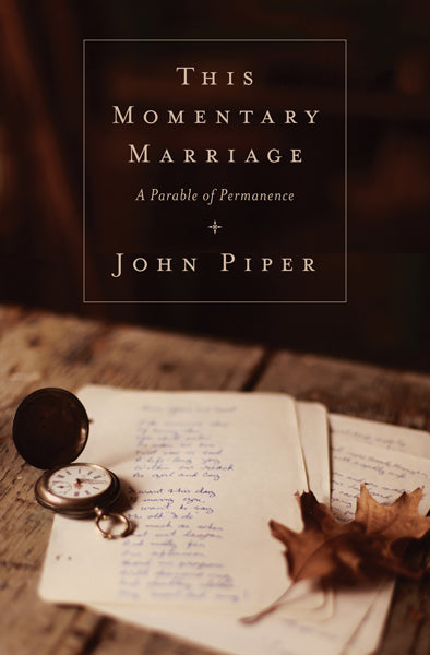 This Momentary Marriage: A Parable of Permanence Piper, John cover image (1018240466991)