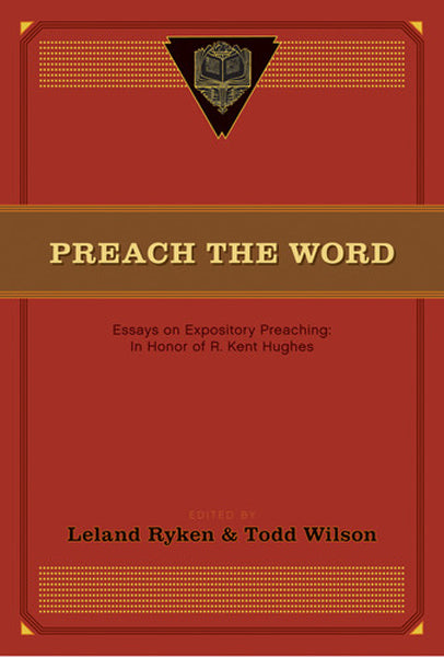 Preach the Word: Essays on Expository Preaching: In Honor of R. Kent Hughes Ryken, Leland (Editor) cover image (1018243088431)