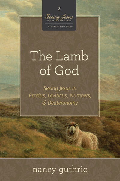 Lamb of God: Seeing Jesus in Exodus, Leviticus, Numbers, and Deuteronomy (Seeing Jesus in the Old Testament) (Vol. 2) Guthrie, Nancy cover image (1018243121199)