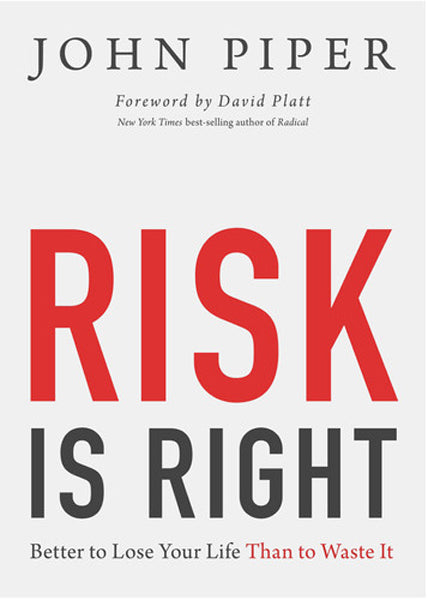 Risk Is Right: Better to Lose Your Life Than to Waste It John Piper cover image (1018246529071)