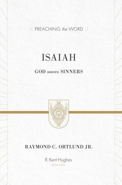 Isaiah: God Saves Sinners By Raymond C. Ortlund Jr. cover image