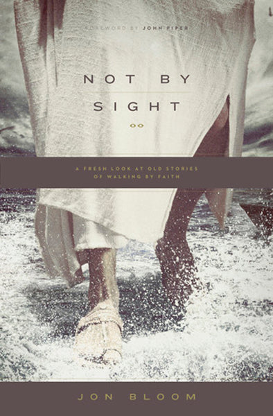 Not by Sight: A Fresh Look at Old Stories of Walking by Faith Bloom, Jon cover image (1018247774255)