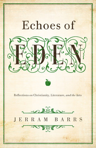 Echoes of Eden: Reflections on Christianity, Literature, and the Arts Barrs, Jerram cover image (1018247807023)