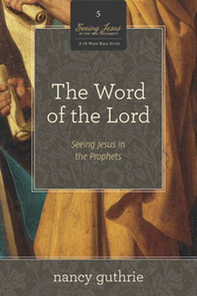 The Word of the Lord: Seeing Jesus in the Prophets (Seeing Jesus in the Old Testament) (Vol. 5) Guthrie, Nancy cover image (1018249773103)