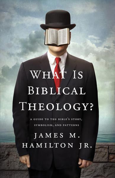 What Is Biblical Theology?: A Guide to the Bible's Story, Symbolism, and Patterns Hamilton, James M, Jr. cover image