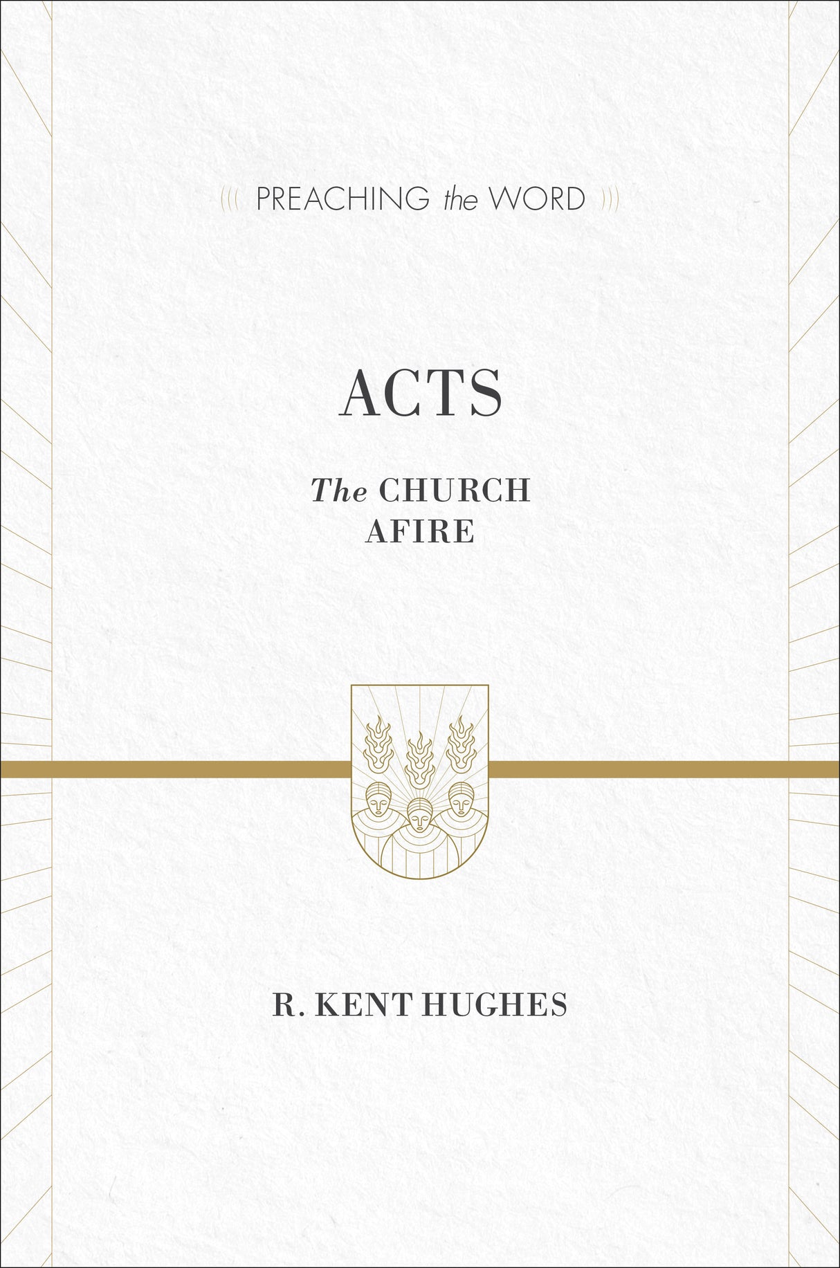 Acts: The Church Afire (Preaching the Word) R. Kent Hughes cover image (1018252820527)