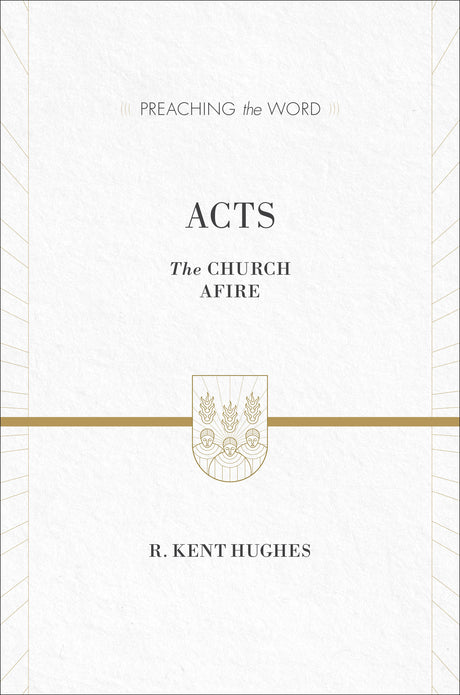 Acts: The Church Afire (Preaching the Word) R. Kent Hughes cover image (1018252820527)