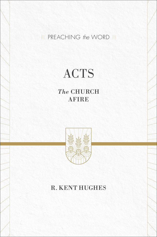 Acts: The Church Afire (Preaching the Word) R. Kent Hughes cover image (1018252820527)