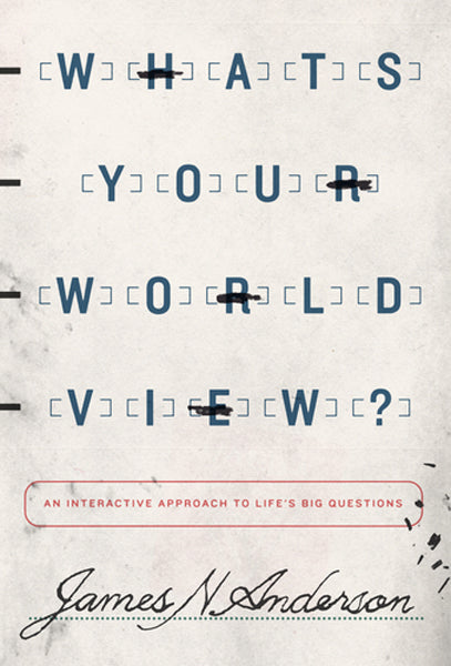 What's Your Worldview?: An Interactive Approach to Life's Big Questions Anderson, James N. cover image (1018253934639)