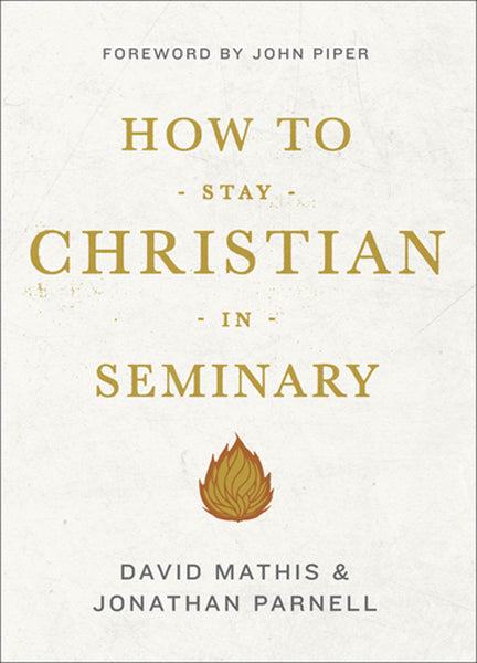 How to Stay Christian in Seminary By David Mathis, Jonathan Parnell cover image (1018255704111)