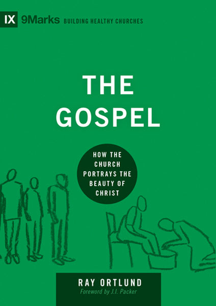 The Gospel: How the Church Portrays the Beauty of Christ (9Marks, Building Healthy Churches) Ortlund Jr., Raymond C. cover image