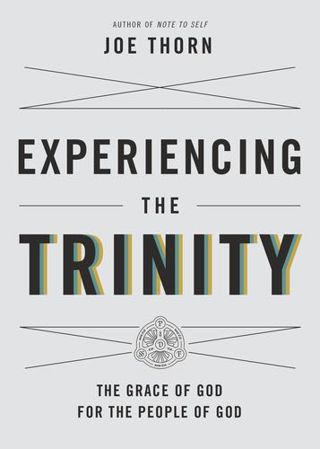 Experiencing the Trinity: The Grace of God for the People of God By Joe Thorn cover image (1018260095023)