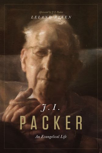 J. I. Packer: An Evangelical Life By Leland Ryken, Afterword by J. I. Packer cover image (1018262519855)