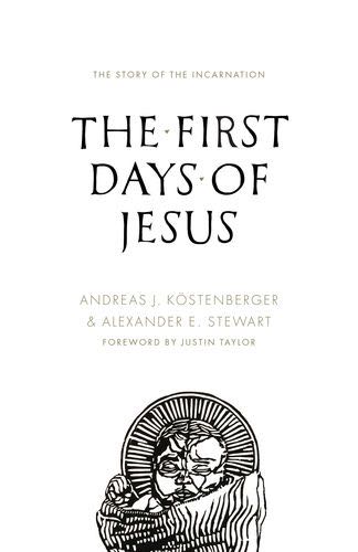 The First Days of Jesus: The Story of the Incarnation Köstenberger, Andreas J.; Stewart, Alexander cover image