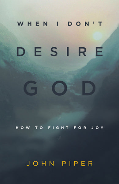 When I Don't Desire God: How to Fight for Joy (Redesign) Piper, John cover image (1023700860975)