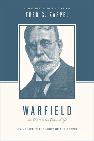 Warfield on the Christian Life: Living Life in the Light of the Gospel (Redesign) (Theologians on the Christian Life) Zaspel, Fred cover image