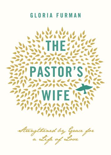 The Pastor's Wife: Strengthened by Grace for a Life of Love Furman, Gloria cover image (1016905990191)