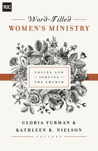 Word-Filled Women's Ministry: Loving and Serving the Church (Gospel Coalition) Furman, Gloria, Nielson, Kathleen cover image (1018282573871)