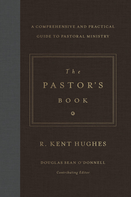 The Pastor's Book: A Comprehensive and Practical Guide to Pastoral Ministry Hughes, R. Kent cover image (1023717998639)