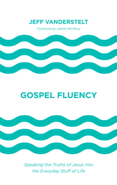 Gospel Fluency: Speaking the Truths of Jesus into the Everyday Stuff of Life By Jeff Vanderstelt cover image (1023740051503)