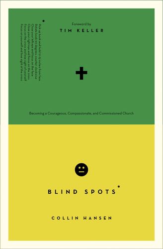 Blind Spots: Becoming a Courageous, Compassionate, and Commissioned Church By Collin Hansen cover image (1023710461999)