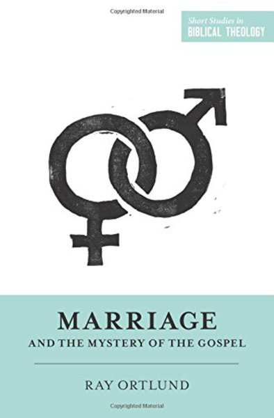 Marriage and the Mystery of the Gospel (Short Studies in Biblical Theology) Ortlund Jr, Raymond C. cover image (1023732482095)