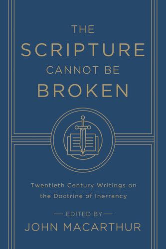 The Scripture Cannot Be Broken: Twentieth Century Writings on the Doctrine of Inerrancy MacArthur, John cover image (1023708954671)