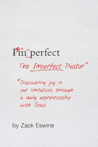 The Imperfect Pastor: Discovering Joy in Our Limitations Through a Daily Apprenticeship with Jesus Eswine, Zack cover image