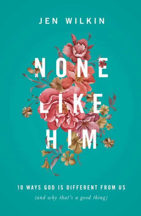 None Like Him: 10 Ways God Is Different from Us Wilkin, Jen cover image