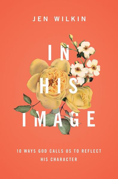 In His Image: 10 Ways God Calls Us to Reflect His Character By Jen Wilkin cover image (1023765774383)