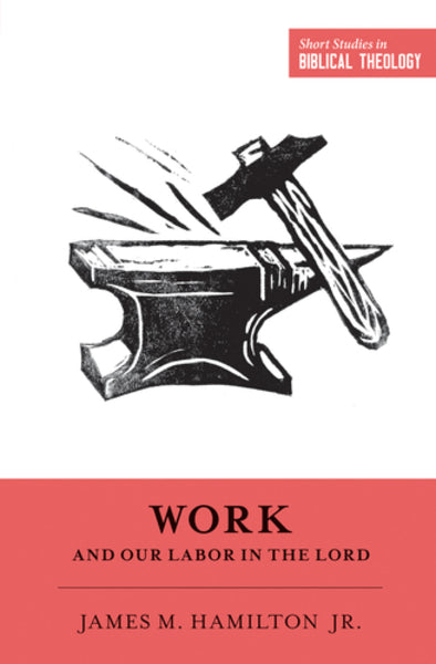 Work and Our Labor in the Lord (Short Studies in Biblical Theology) Hamilton Jr., James M. cover image (1023739265071)