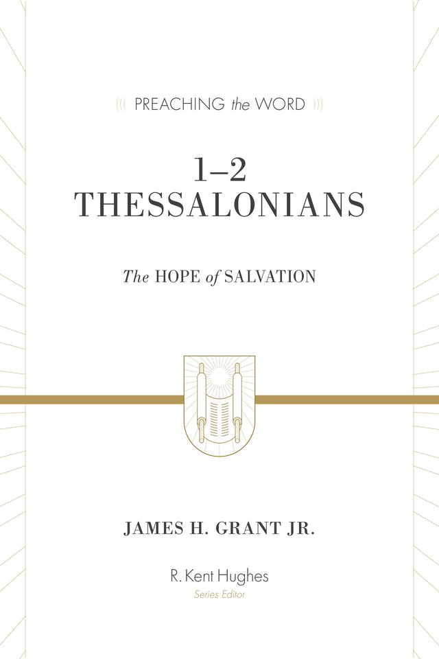 1-2 Thessalonians: The Hope of Salvation (Redesign) (Preaching the Word) James H Grant Jr. cover image (1023715737647)