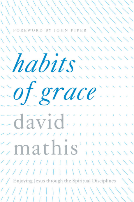 Habits of Grace: Enjoying Jesus Through the Spiritual Disciplines Mathis, David cover image (1023720095791)