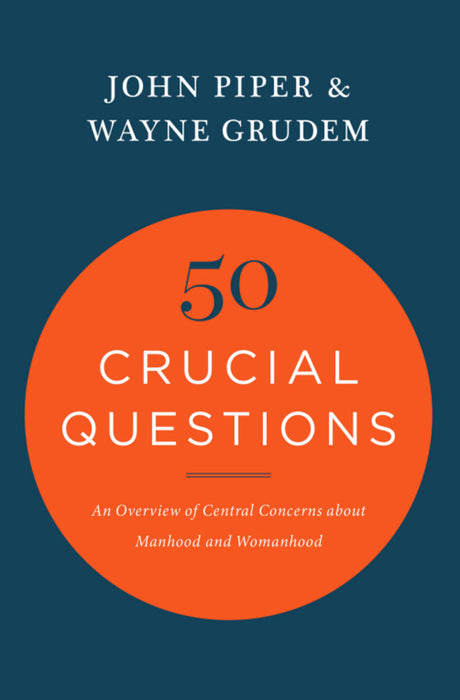 50 Crucial Questions: An Overview of Central Concerns about Manhood and Womanhood John Piper Wayne Grudem cover image (1023725273135)