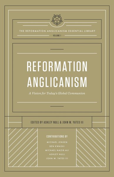 Reformation Anglicanism: A Vision for Today's Global Communion (Reformation Anglicanism Essential Library) Null, Ashley; Yates III, John W. cover image