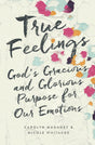 True Feelings: God's Gracious and Glorious Purpose for Our Emotions Mahaney, Carolyn cover image (1023759548463)