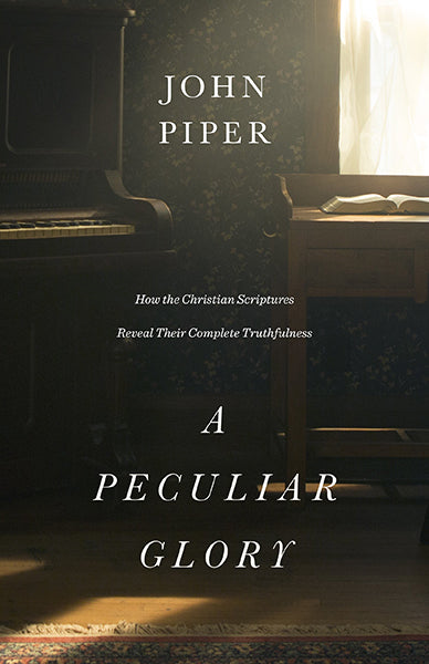 A Peculiar Glory: How the Christian Scriptures Reveal Their Complete Truthfulness John Piper cover image (1023723110447)