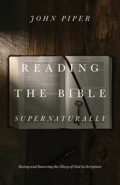 Reading the Bible Supernaturally: Seeing and Savoring the Glory of God in Scripture Piper, John cover image (1023744016431)