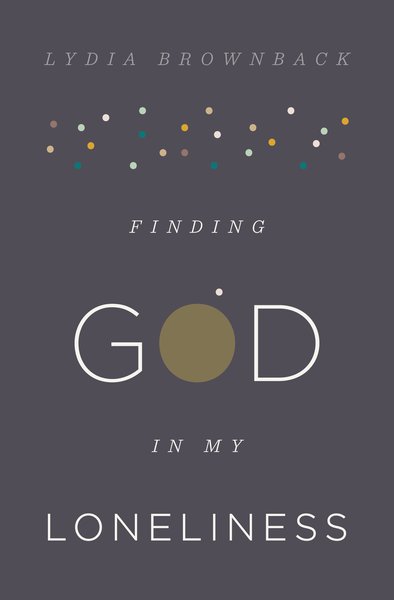 Finding God in My Loneliness By Lydia Brownback cover image