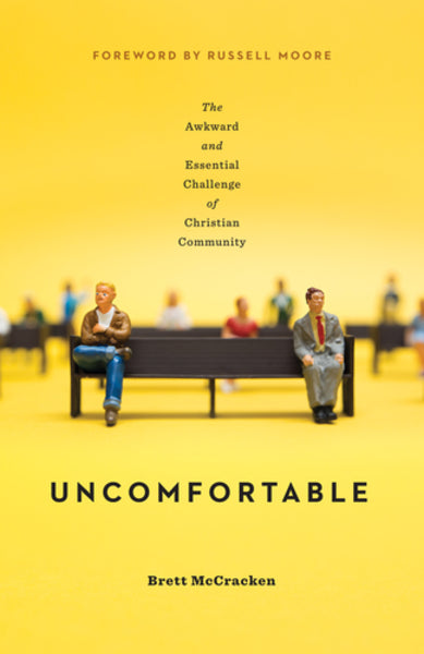 Uncomfortable: The Awkward and Essential Challenge of Christian Community By Brett McCracken cover image