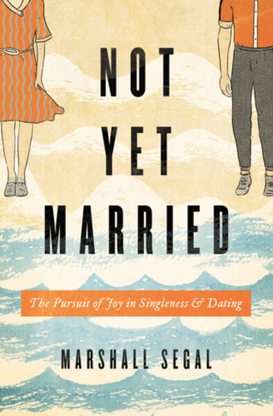 Not Yet Married: The Pursuit of Joy in Singleness and Dating Segal, Marshall cover image (1023750897711)