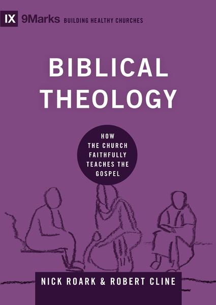 Biblical Theology: How the Church Faithfully Teaches the Gospel By Nick Roark, Robert Cline cover image (1023762071599)