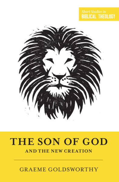 The Son of God and the New Creation (Short Studies in Biblical Theology) Goldsworthy, Graeme cover image (1023735562287)